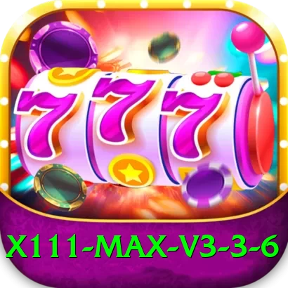 X111 Max v3.3.6 - 2